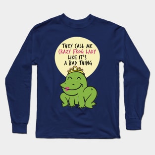 They Call Me Crazy Frog Lady Frog Amphibians Animals Lovers Funny Sayings Long Sleeve T-Shirt